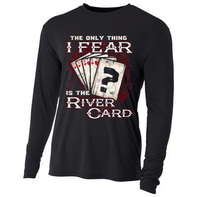 The Only Thing I Fear Is The River Card Funny Poker Player Cooling Performance Long Sleeve Crew