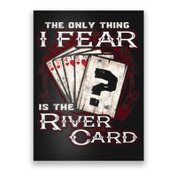The Only Thing I Fear Is The River Card Funny Poker Player Poster