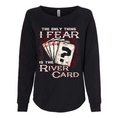 The Only Thing I Fear Is The River Card Funny Poker Player Womens California Wash Sweatshirt