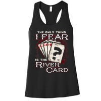 The Only Thing I Fear Is The River Card Funny Poker Player Women's Racerback Tank