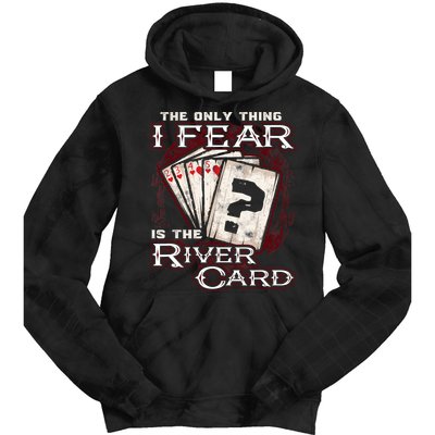 The Only Thing I Fear Is The River Card Funny Poker Player Tie Dye Hoodie
