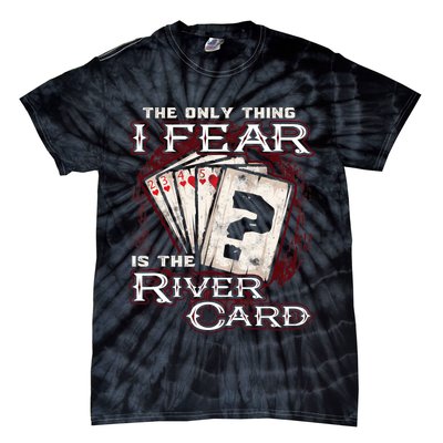 The Only Thing I Fear Is The River Card Funny Poker Player Tie-Dye T-Shirt
