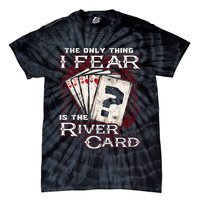 The Only Thing I Fear Is The River Card Funny Poker Player Tie-Dye T-Shirt