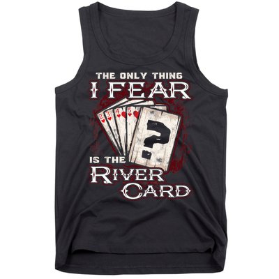The Only Thing I Fear Is The River Card Funny Poker Player Tank Top