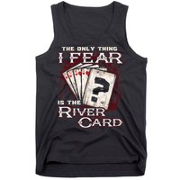 The Only Thing I Fear Is The River Card Funny Poker Player Tank Top