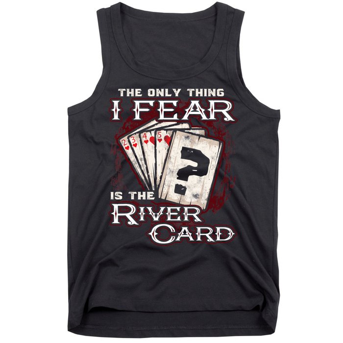 The Only Thing I Fear Is The River Card Funny Poker Player Tank Top