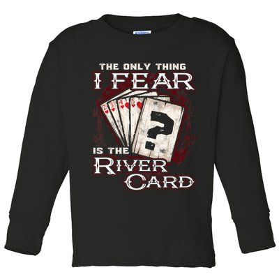 The Only Thing I Fear Is The River Card Funny Poker Player Toddler Long Sleeve Shirt