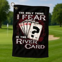 The Only Thing I Fear Is The River Card Funny Poker Player Golf Towel