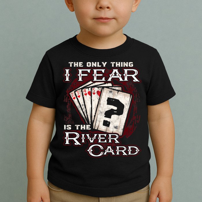 The Only Thing I Fear Is The River Card Funny Poker Player Toddler T-Shirt