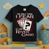 The Only Thing I Fear Is The River Card Funny Poker Player Toddler T-Shirt