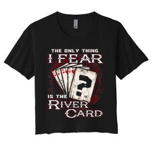 The Only Thing I Fear Is The River Card Funny Poker Player Women's Crop Top Tee