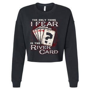 The Only Thing I Fear Is The River Card Funny Poker Player Cropped Pullover Crew