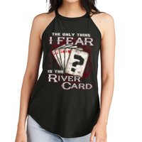 The Only Thing I Fear Is The River Card Funny Poker Player Women's Perfect Tri Rocker Tank