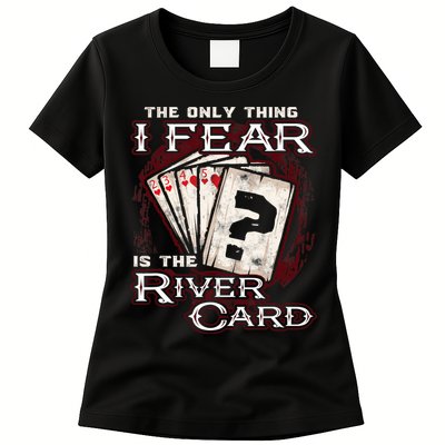 The Only Thing I Fear Is The River Card Funny Poker Player Womens T-Shirt