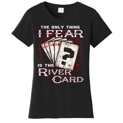 The Only Thing I Fear Is The River Card Funny Poker Player Women's T-Shirt