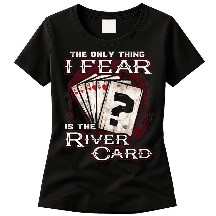 The Only Thing I Fear Is The River Card Funny Poker Player Womens T-Shirt