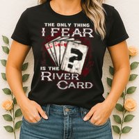 The Only Thing I Fear Is The River Card Funny Poker Player Womens T-Shirt