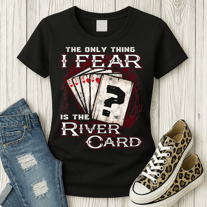 The Only Thing I Fear Is The River Card Funny Poker Player Womens T-Shirt