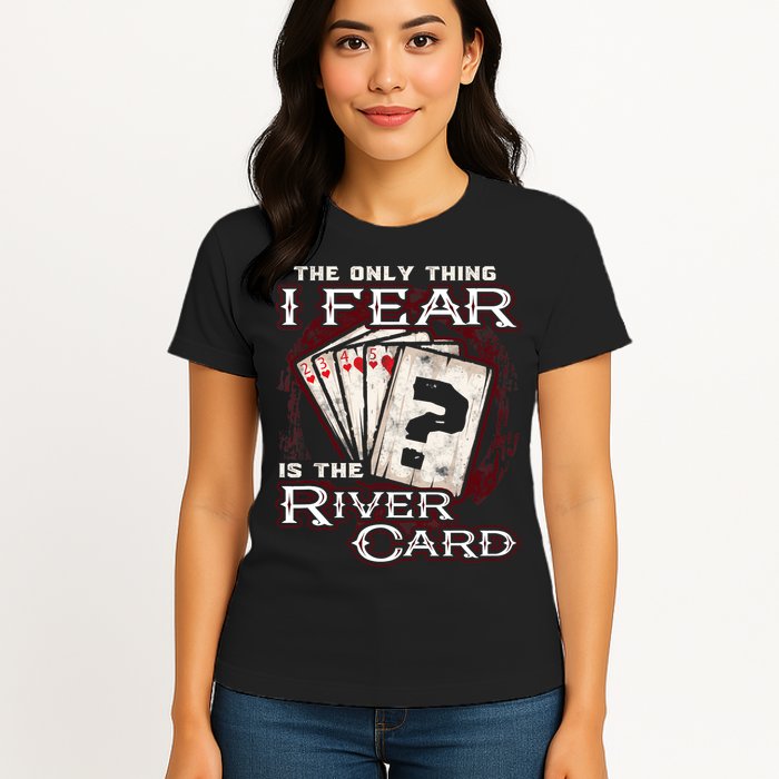 The Only Thing I Fear Is The River Card Funny Poker Player Womens T-Shirt
