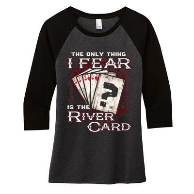 The Only Thing I Fear Is The River Card Funny Poker Player Women's Tri-Blend 3/4-Sleeve Raglan Shirt