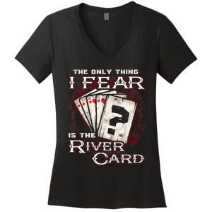 The Only Thing I Fear Is The River Card Funny Poker Player Women's V-Neck T-Shirt