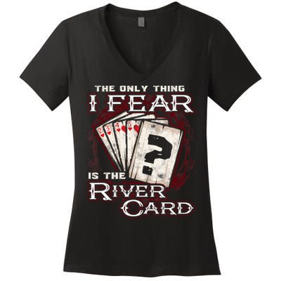 The Only Thing I Fear Is The River Card Funny Poker Player Women's V-Neck T-Shirt