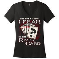 The Only Thing I Fear Is The River Card Funny Poker Player Women's V-Neck T-Shirt