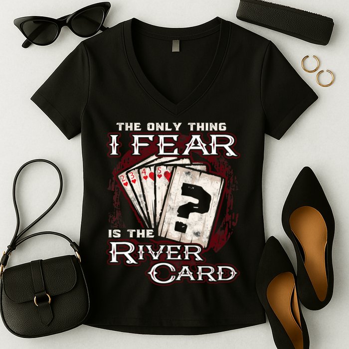 The Only Thing I Fear Is The River Card Funny Poker Player Women's V-Neck T-Shirt
