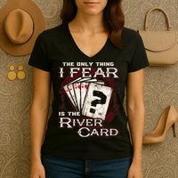 The Only Thing I Fear Is The River Card Funny Poker Player Women's V-Neck T-Shirt