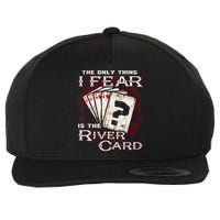 The Only Thing I Fear Is The River Card Funny Poker Player Wool Snapback Cap