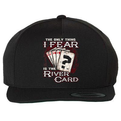 The Only Thing I Fear Is The River Card Funny Poker Player Wool Snapback Cap