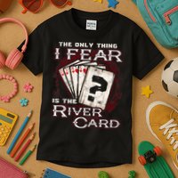 The Only Thing I Fear Is The River Card Funny Poker Player Kids T-Shirt