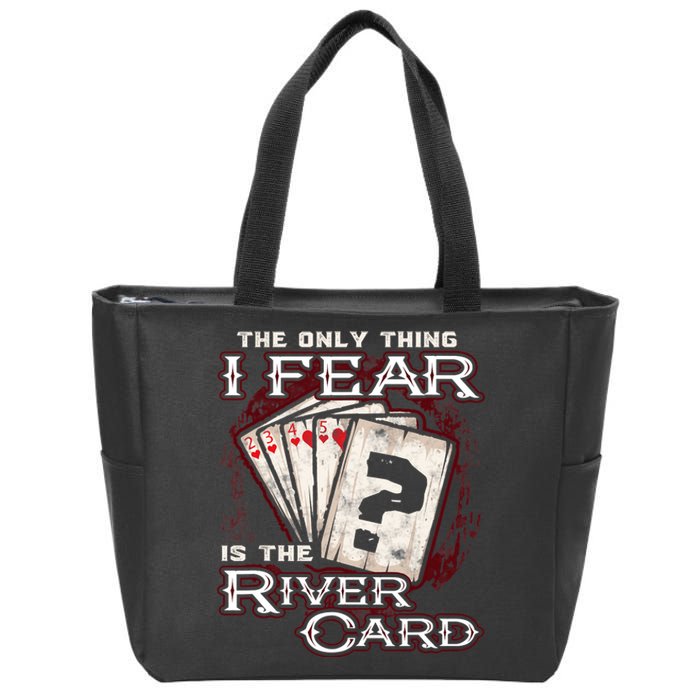 The Only Thing I Fear Is The River Card Funny Poker Player Zip Tote Bag