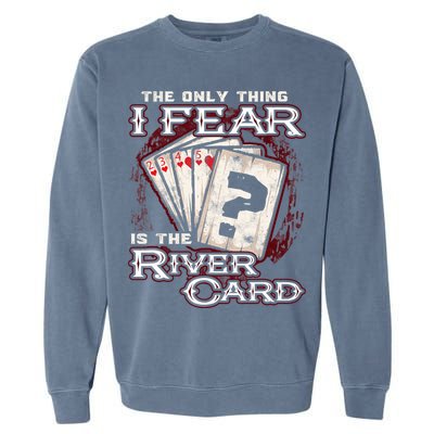 The Only Thing I Fear Is The River Card Funny Poker Player Garment-Dyed Sweatshirt