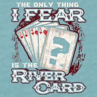 The Only Thing I Fear Is The River Card Funny Poker Player Sueded Cloud Jersey T-Shirt
