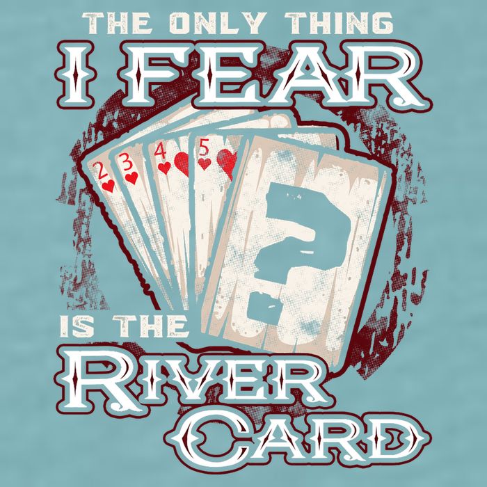The Only Thing I Fear Is The River Card Funny Poker Player Sueded Cloud Jersey T-Shirt