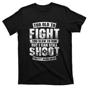 Too Old To Fight Too Slow To Run funny quotes T-Shirt