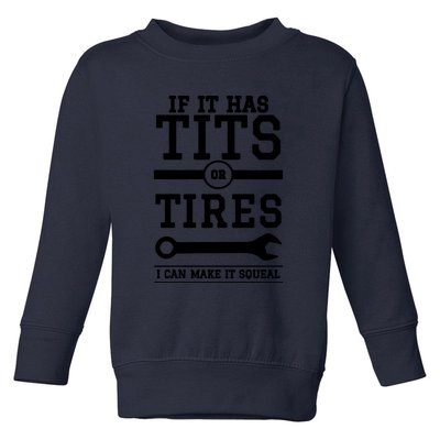 Tits Or Tires I Can Make It Squeal Toddler Sweatshirt