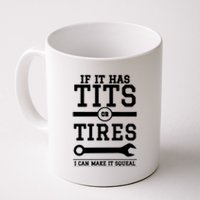 Tits Or Tires I Can Make It Squeal Coffee Mug