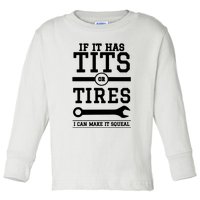 Tits Or Tires I Can Make It Squeal Toddler Long Sleeve Shirt