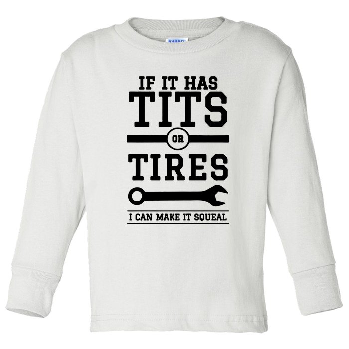 Tits Or Tires I Can Make It Squeal Toddler Long Sleeve Shirt