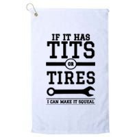 Tits Or Tires I Can Make It Squeal Platinum Collection Golf Towel