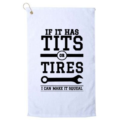 Tits Or Tires I Can Make It Squeal Platinum Collection Golf Towel