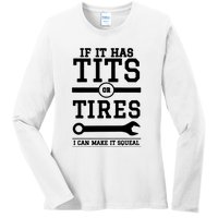 Tits Or Tires I Can Make It Squeal Ladies Long Sleeve Shirt