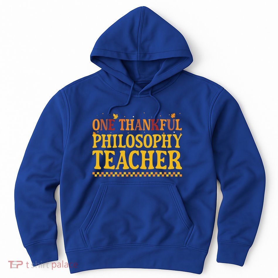 Thanksgiving One Thankful Philosophy Teacher Gift Hoodie