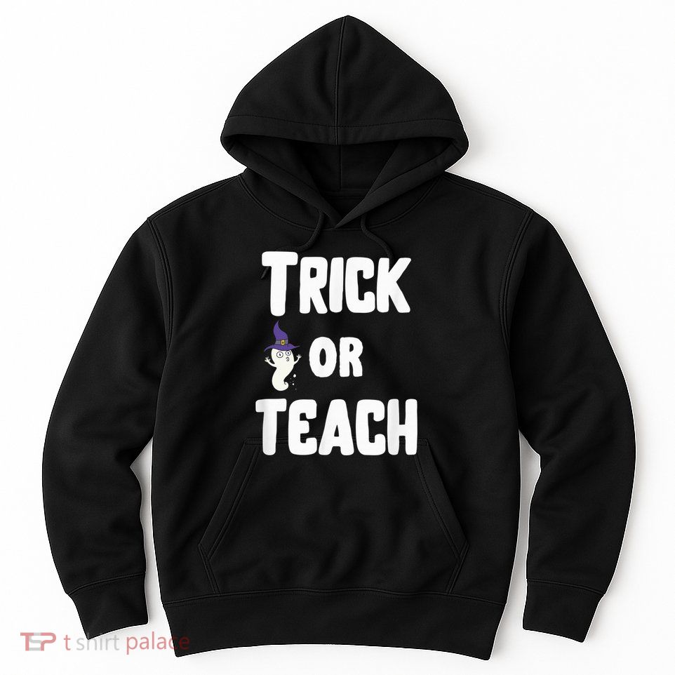 Trick Or Teach Funny Teacher Halloween - Teacher Halloween Hoodie