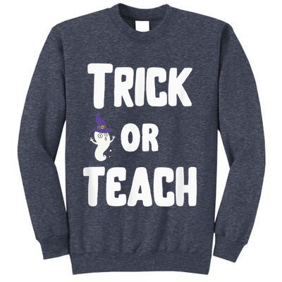Trick Or Teach Funny Teacher Halloween - Teacher Halloween Sweatshirt
