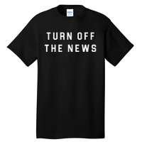 Turn Off The News Tall T-Shirt