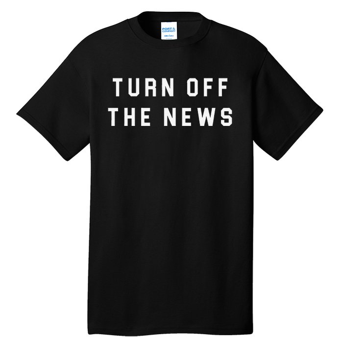 Turn Off The News Tall T-Shirt