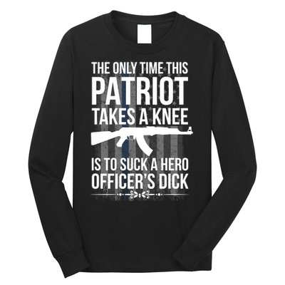 The only time this patriot takes a knee is to suck a hero Long Sleeve Shirt